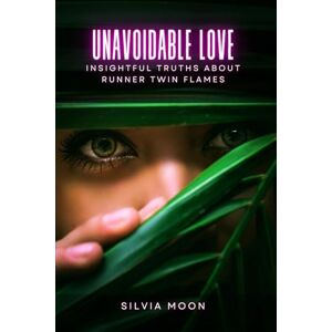 Moon, Silvia Unavoidable Love: Insightful Truths About Runner Twin Flames: 1 (Love and Running) Moon, Silvia Unavoidable Love: Insightful Truths About Runner Twin Flames: 1 (Love and Running)