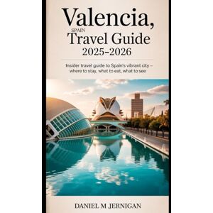 Jernigan, Mr Daniel M Valencia, Spain Travel Guide 2025–2026: Insider Travel Guide to Spain’s Vibrant City – Where to Stay, What to Eat, and What to See Jernigan, Mr Daniel M Valencia, Spain Travel Guide 2025–2026: Insider Travel Guide to Spain’s Vibrant City – Where to Stay, What to Eat, and What to See