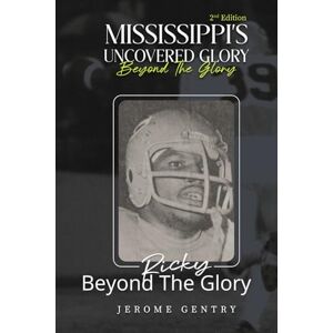 Gentry, Jerome Mississippi's Uncovered Glory 2nd Edition: Beyond The Glory Gentry, Jerome Mississippi's Uncovered Glory 2nd Edition: Beyond The Glory