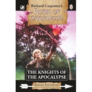 Eaton-Jones, Barnaby The Knights of the Apocalypse: from Richard Carpenter's Robin of Sherwood Eaton-Jones, Barnaby The Knights of the Apocalypse: from Richard Carpenter's Robin of Sherwood