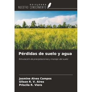 Campos, Jasmine Alves Pérdidas de suelo y agua: Simulación de precipitaciones y manejo del suelo Campos, Jasmine Alves Pérdidas de suelo y agua: Simulación de precipitaciones y manejo del suelo