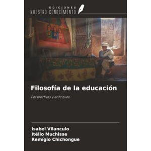 Vilanculo, Isabel Filosofía de la educación: Perspectivas y enfoques Vilanculo, Isabel Filosofía de la educación: Perspectivas y enfoques
