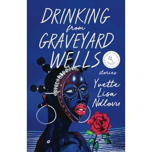 Ndlovu Drinking from Graveyard Wells: Stories (University Press of Kentucky New Poetry & Prose Series) Ndlovu Drinking from Graveyard Wells: Stories (University Press of Kentucky New Poetry & Prose Series)