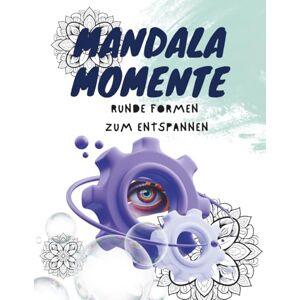 Herbut-Tholen, Weronika Mandala Momente I Runde Formen zum entspannen I Kreatives Ausmalbuch für Erwachsene zum kreatives Auszeit I 55 Runde Muster zum Stressabbau und zur ... I Mit achtsamen Zitaten und einseitigem Druck Herbut-Tholen, Weronika Mandala Momente I Runde Formen zum entspannen I Kreatives Ausmalbuch für Erwachsene zum kreatives Auszeit I 55 Runde Muster zum Stressabbau und zur ... I Mit achtsamen Zitaten und einseitigem Druck