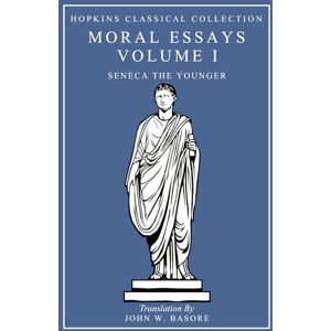 Younger, Seneca The Seneca's Moral Essays Volume I On Providence, On Firmness, On Anger, On Mercy: Latin and English Parallel Translation (Hopkins Classical Collection) Younger, Seneca The Seneca's Moral Essays Volume I On Providence, On Firmness, On Anger, On Mercy: Latin and English Parallel Translation (Hopkins Classical Collection)