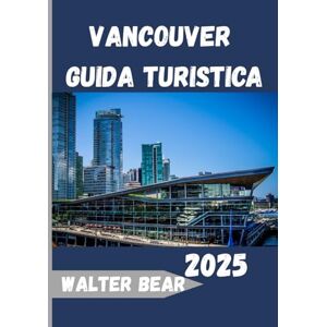 Bear, Walter Vancouver Guida turistica 2025: Scopri il meglio della gemma costiera della British Columbia: natura, cultura e fascino urbano in una città indimenticabile Bear, Walter Vancouver Guida turistica 2025: Scopri il meglio della gemma costiera della British Columbia: natura, cultura e fascino urbano in una città indimenticabile