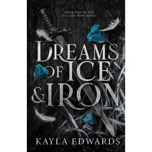 Edwards, Kayla Dreams of Ice and Iron Edwards, Kayla Dreams of Ice and Iron