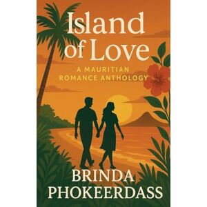 Phokeerdass, Brinda Island of Love: A Mauritian Romance Anthology Phokeerdass, Brinda Island of Love: A Mauritian Romance Anthology