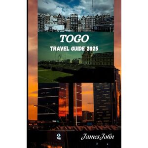 John, James TOGO TRAVEL GUIDE 2025: Unveiling West Africa’s Vibrant Soul John, James TOGO TRAVEL GUIDE 2025: Unveiling West Africa’s Vibrant Soul