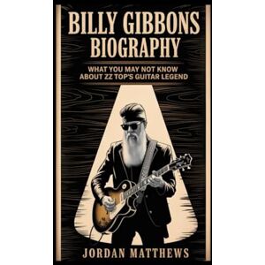 Matthews, Jordan Billy Gibbons Biography: What You May Not Know About ZZ Top's Guitar Legend Matthews, Jordan Billy Gibbons Biography: What You May Not Know About ZZ Top's Guitar Legend