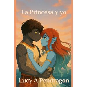 Pendragon, Lucy A La Princesa y yo: Leyendas de Cretania (Legends of Cretania) Pendragon, Lucy A La Princesa y yo: Leyendas de Cretania (Legends of Cretania)