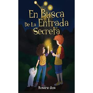 Ana, Rosario En Busca de la Entrada Secreta: Una emocionante aventura de misterio con un final sorprendente (Libro 1) Ana, Rosario En Busca de la Entrada Secreta: Una emocionante aventura de misterio con un final sorprendente (Libro 1)