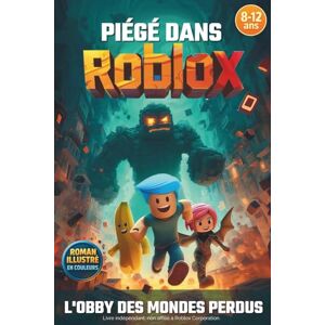 Chevalier, Simon PIÉGÉ DANS ROBLOX: L'obby des mondes perdus. Roman jeunesse illustré en couleurs. Un cadeau pour filles et garçons de 8 à 12 ans fans de jeux vidéo et de science-fiction. Fiction Roblox non officielle Chevalier, Simon PIÉGÉ DANS ROBLOX: L'obby des mondes perdus. Roman jeunesse illustré en couleurs. Un cadeau pour filles et garçons de 8 à 12 ans fans de jeux vidéo et de science-fiction. Fiction Roblox non officielle