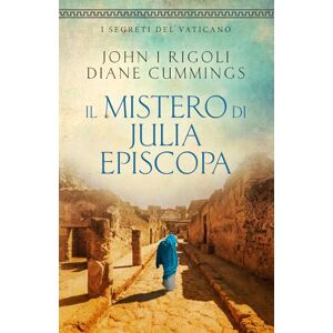 Rigoli, John Il Mistero di Julia Episcopa (I Segreti del Vaticano) Rigoli, John Il Mistero di Julia Episcopa (I Segreti del Vaticano)