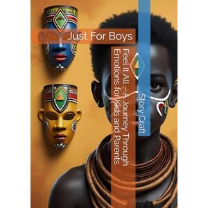 Craft Feel It All – A Journey Through Emotions for Kids and Parents: Just For Boys Craft Feel It All – A Journey Through Emotions for Kids and Parents: Just For Boys