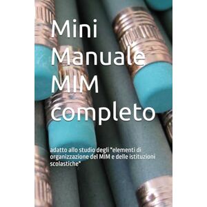 Cruina Cruina, Cruina Mini Manuale MIM completo: adatto allo studio degli "elementi di organizzazione del MIM e delle istituzioni scolastiche Cruina Cruina, Cruina Mini Manuale MIM completo: adatto allo studio degli "elementi di organizzazione del MIM e delle istituzioni scolastiche