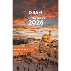 Santos, Darwin ISRAEL Travel Guide 2026: A Thoughtful Perspective on Its Landmarks, Cultural Traditions, and Practical Knowledge for a Deeply Rewarding Experience Santos, Darwin ISRAEL Travel Guide 2026: A Thoughtful Perspective on Its Landmarks, Cultural Traditions, and Practical Knowledge for a Deeply Rewarding Experience
