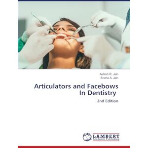 Jain, Ashish R. Articulators and Facebows In Dentistry: 2nd Edition Jain, Ashish R. Articulators and Facebows In Dentistry: 2nd Edition