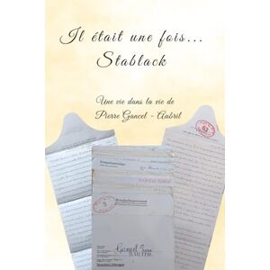 Gancel-Aubril, Pierre Il était une fois Stablack: Une vie dans la vie de Pierre Gancel-Aubril Gancel-Aubril, Pierre Il était une fois Stablack: Une vie dans la vie de Pierre Gancel-Aubril