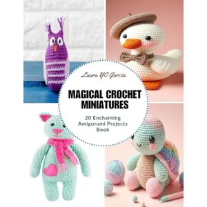 Garcia, Laura YC Magical Crochet Miniatures: 20 Enchanting Amigurumi Projects Book Garcia, Laura YC Magical Crochet Miniatures: 20 Enchanting Amigurumi Projects Book