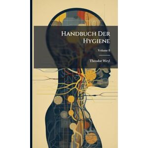 Weyl, Theodor Handbuch Der Hygiene Weyl, Theodor Handbuch Der Hygiene
