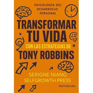 niang, serigne Transformar tu vida con las estrategias de Tony Robbins niang, serigne Transformar tu vida con las estrategias de Tony Robbins