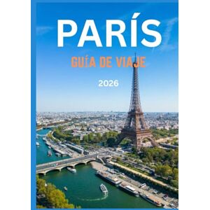 Dray, Rufus R. PARÍS GUÍA DE VIAJE 2026: Tu viaje completo a través del corazón, la belleza y el encanto eterno de la Ciudad de la Luz Dray, Rufus R. PARÍS GUÍA DE VIAJE 2026: Tu viaje completo a través del corazón, la belleza y el encanto eterno de la Ciudad de la Luz