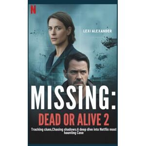 Alexander, Lexi Movie guide on Missing:Dead or alive: Tracking Clues, Chasing Shadows: A Deep Dive Into Netflix’s Most Haunting Case Alexander, Lexi Movie guide on Missing:Dead or alive: Tracking Clues, Chasing Shadows: A Deep Dive Into Netflix’s Most Haunting Case
