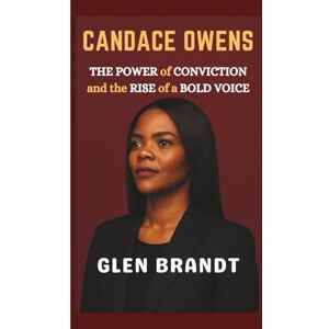 Brandt CANDACE OWENS: The Power of Conviction and the Rise of a Bold Voice Brandt CANDACE OWENS: The Power of Conviction and the Rise of a Bold Voice