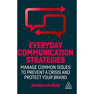 Coleman, Amanda Everyday Communication Strategies: Manage Common Issues to Prevent a Crisis and Protect Your Brand Coleman, Amanda Everyday Communication Strategies: Manage Common Issues to Prevent a Crisis and Protect Your Brand