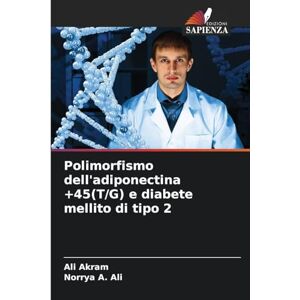 Akram, Ali Polimorfismo dell'adiponectina +45(T/G) e diabete mellito di tipo 2 Akram, Ali Polimorfismo dell'adiponectina +45(T/G) e diabete mellito di tipo 2