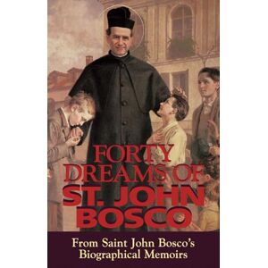 Bosco, St. John Forty Dreams of St. John Bosco: From St. John Bosco's Biographical Memoirs Bosco, St. John Forty Dreams of St. John Bosco: From St. John Bosco's Biographical Memoirs