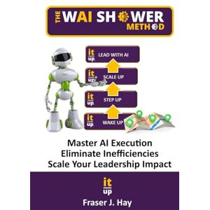 Hay, Fraser The Waishower Method: Master AI Execution. Eliminate Inefficiencies. Scale Your Leadership Impact. Hay, Fraser The Waishower Method: Master AI Execution. Eliminate Inefficiencies. Scale Your Leadership Impact.