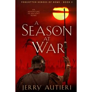 Autieri, Jerry A Season at War: 2 (Forgotten Heroes of Rome) Autieri, Jerry A Season at War: 2 (Forgotten Heroes of Rome)