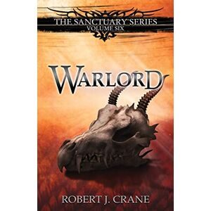 Crane, Robert J. Warlord: Volume 6 (The Sanctuary Series) Crane, Robert J. Warlord: Volume 6 (The Sanctuary Series)