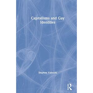 Valocchi, Stephen Capitalisms and Gay Identities Valocchi, Stephen Capitalisms and Gay Identities