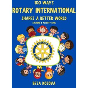 Kosova, Besa 100 Ways Rotary International Shapes a Better World: Coloring & Activity Book Kosova, Besa 100 Ways Rotary International Shapes a Better World: Coloring & Activity Book