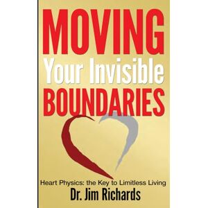 Richards, Jim Moving Your Invisible Boundaries: Heart Physics: The Key to Limitless Living Richards, Jim Moving Your Invisible Boundaries: Heart Physics: The Key to Limitless Living