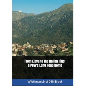Brook, Robert From Libya to the Italian Hills: a POW's Long Road Home Brook, Robert From Libya to the Italian Hills: a POW's Long Road Home