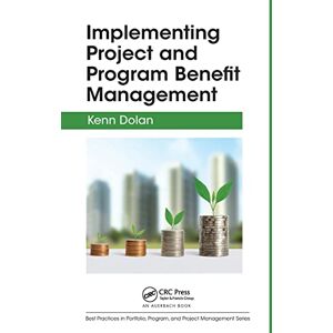 Dolan, Kenn Implementing Project and Program Benefit Management (Best Practices in Portfolio, Program, and Project Management) Dolan, Kenn Implementing Project and Program Benefit Management (Best Practices in Portfolio, Program, and Project Management)