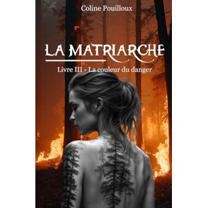 Coline La Matriarche: Livre III La couleur du danger Coline La Matriarche: Livre III La couleur du danger