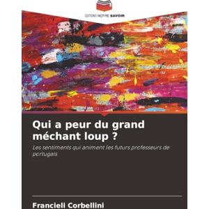 Corbellini, Francieli Qui a peur du grand méchant loup ?: Les sentiments qui animent les futurs professeurs de portugais Corbellini, Francieli Qui a peur du grand méchant loup ?: Les sentiments qui animent les futurs professeurs de portugais