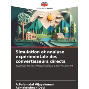 Vijayakumar, A.Palamalai Simulation et analyse expérimentale des convertisseurs directs: Études sur les convertisseurs directs à haut rendement Vijayakumar, A.Palamalai Simulation et analyse expérimentale des convertisseurs directs: Études sur les convertisseurs directs à haut rendement