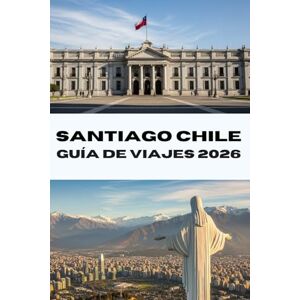 Bradford, Joe B. SANTIAGO CHILE GUÍA DE VIAJES 2026: Descubre Santiago como un local Tu compañero de viaje completo para 2026: gastronomía, cultura y aventuras (Journeys Made Simple) Bradford, Joe B. SANTIAGO CHILE GUÍA DE VIAJES 2026: Descubre Santiago como un local Tu compañero de viaje completo para 2026: gastronomía, cultura y aventuras (Journeys Made Simple)