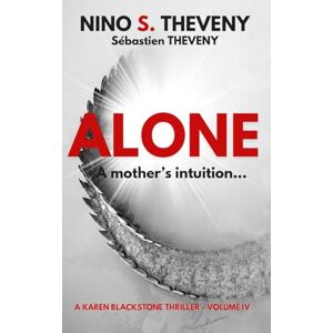 Theveny, Nino S. ALONE: A mother's intuition (Karen Blackstone Thrillers) Theveny, Nino S. ALONE: A mother's intuition (Karen Blackstone Thrillers)