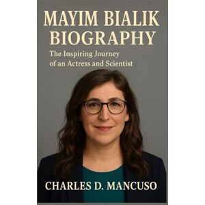 D. MANCUSO, CHARLES MAYIM BIALIK BIOGRAPHY: The Inspiring Journey Of An Actress And Scientist D. MANCUSO, CHARLES MAYIM BIALIK BIOGRAPHY: The Inspiring Journey Of An Actress And Scientist