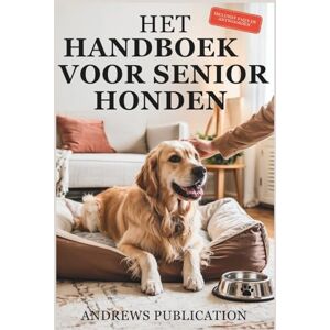 Publication, Andrews Het Handboek Voor Senior Honden: Alles wat u Moet Weten Over het Gezond, Gelukkig en Comfortabel Houden van uw Hond Publication, Andrews Het Handboek Voor Senior Honden: Alles wat u Moet Weten Over het Gezond, Gelukkig en Comfortabel Houden van uw Hond