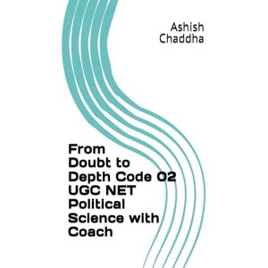 Chaddha, Ashish From Doubt to Depth Code 02 UGC NET Political Science with Coach (UGC NET EXAM Annotated Journeys) Chaddha, Ashish From Doubt to Depth Code 02 UGC NET Political Science with Coach (UGC NET EXAM Annotated Journeys)