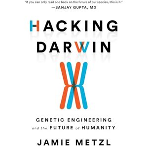 Metzl, Jamie Hacking Darwin: Genetic Engineering and the Future of Humanity Metzl, Jamie Hacking Darwin: Genetic Engineering and the Future of Humanity