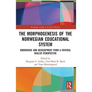 The Morphogenesis of the Norwegian Educational System: Emergence and Development from a Critical Realist Perspective (Routledge Studies in Critical Realism) The Morphogenesis of the Norwegian Educational System: Emergence and Development from a Critical Realist Perspective (Routledge Studies in Critical Realism)